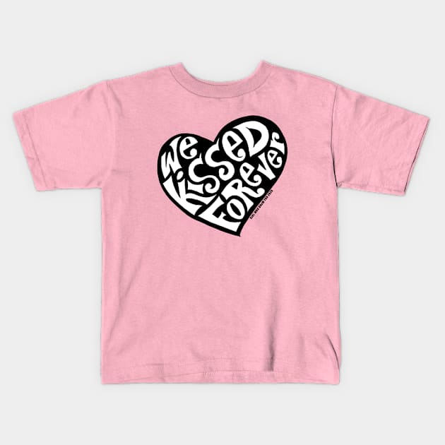 We Kissed FOREVER Kids T-Shirt by GirlWhoDrewYou